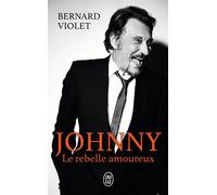 Johnny, le rebelle amoureux - Bernard Violet - J'ai Lu - Poche - Biographie