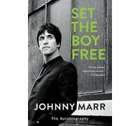 Set the Boy Free: The Autobiography - A Guitar Hero's Memoir of The Smiths, Morrissey, and Forging a Life in Rock Music