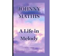 JOHNNY MATHIS: A Life in Melody