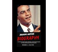 JOHNNY MATHIS BIOGRAPHY: JOHNNY MATHIS BIOGRAPHY A Journey through Triumphs, Challenges, and the Enduring Legacy of a Voice that Resonates Across Generations
