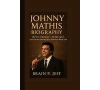 JOHNNY MATHIS BIOGRAPHY: The Voice of Romance - The Life, Legacy, and Timeless Journey of an American Music Icon