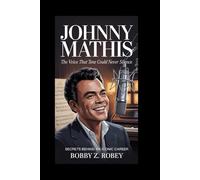 JOHNNY MATHIS: The Voice That Time Could Never Silence: Secrets Behind an Iconic Career