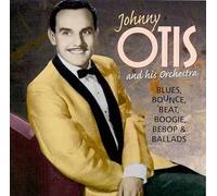 Johnny Otis & His Orchestra - Blues, Bounce, Bet, Boogie, Bebop & Ballads.