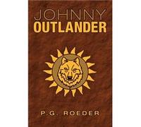 Johnny Outlander - P.G. Roeder - Author Solutions Inc - Livre en Anglais P.G. RoederP.G. Roeder (Auteur)