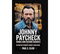 Johnny Paycheck: Songs And Second Chances: The True Grit of Country’s Hardest-Living Legend