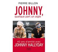 Johnny, quelque part un aigle. 40 ans d'amitié avec Johnny Hallyday
