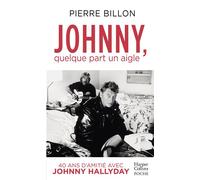 Johnny, quelque part un aigle. 40 ans d'amitié avec Johnny Hallyday - Pierre Billon - Harpercollins - Poche - Témoignage