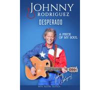 Johnny Rodriguez Desperado: A Piece Of My Soul