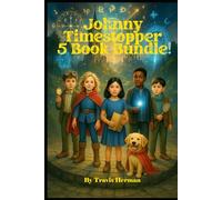 Johnny Timestopper 5 Book Bundle: The Clockwork Conspiracy, The Villain of Time, The Clockhand's Assembly, The Midnight Bell, The Case of the Missing Head Master