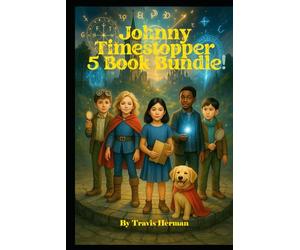 Johnny Timestopper 5 Book Bundle: The Clockwork Conspiracy, The Villain of Time, The Clockhand's Assembly, The Midnight Bell, The Case of the Missing Head Master