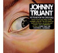 Johnny Truant - No Tears for The Creatures