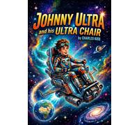 Johnny Ultra and His Ultra Chair: Book One: The World Awaits