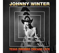 Johnny Winter - Texas Firebird-Chicago 1978 [Import]