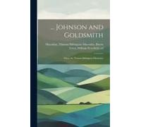 ... Johnson And Goldsmith; Essays By Thomas Babington Macaulay;