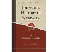 Johnson, H: Johnson's History Of Nebraska (Classic Reprint)