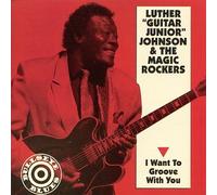 Johnson, Luther Guitar Junior - I Want to Groove with You