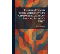 Johnson Poems & Poetry With Boswell's Character Macaulay Life and Raleigh's Essay