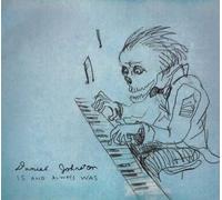 Johnston, Daniel - is and Always Was [Import]