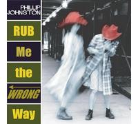 Johnston, Philip - Rub Me The Wrong Way