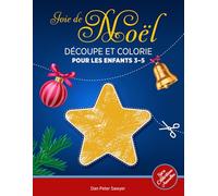 JOIE DE NOËL DECOUPE ET COLORIE pour les Enfants 3-5: Illustrations simples | Livre d'activités | Décorations, Bonhomme de neige, étoile, etc | Cadeau idéal pour les garçons et les fille