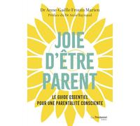 Joie d'être parent - Le guide essentiel pour une parentalité consciente