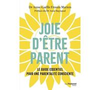 Joie D'être Parent - Le Guide Essentiel Pour Une Parentalité Consciente