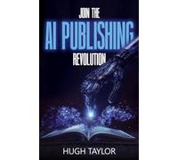 Join the AI Publishing Revolution: How to use artificial intelligence to help you write books that people will want to buy