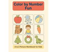 Join the Fun with Color by Number Fun: A to Z Picture Workbook for Kids