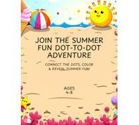 Join the Summer Fun Dot-to-Dot Adventure: Connect the DOTS, COLOR & reveal summer FUN! Ages 4-8