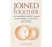 Joined Together: A 52 W ible Study for Couples to Grow Deeper in Love, Faith, and Purpose