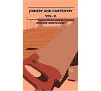 Joinery and Carpentry - A Practical and Authoritative Guide Dealing with All Branches of the Craft of Woodworking - Volume II. Greenhalgh, Richard (Auteur)