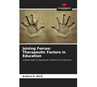 Joining Forces: Therapeutic Factors in Education: Creative Ideas for Residential Child and Youth Services