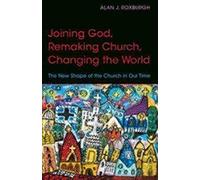 Joining God, Remaking Church, Changing The World