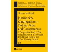 Joining New Congregations - Motives, Ways And Consequences: A Comparative Study Of New Congregations In A Norwegian Folk Church Context And A Thai ... In The Intercultural History Of Christianity) (Ha