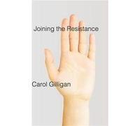 Joining the Resistance by Carol New York University Gilligan Carol New York University Gilligan (Auteur)