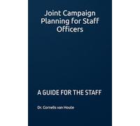 Joint Campaign Planning for Staff Officers: A GUIDE FOR THE STAFF COURSE
