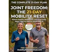 Joint Freedom: The 21-Day Mobility Reset: A Step-by-Step Guide for Adults Over 50 to Relieve Knee, Hip, and Shoulder Pain, Restore Flexibility, and Move Freely Without Surgery or Injections