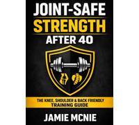 Joint-Safe Strength After 40: The Knee, Shoulder & Back Friendly Training Guide