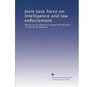 Joint task force on intelligence and law enforcement: Report to the Attorney General and Director of Central Intelligence