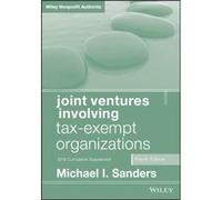 Joint Ventures Involving TaxExempt Organizations 2018 Cumulative Supplement by Michael I. The George Washington University Law School Georgetown Universit Michael I Sanders (Auteur)