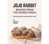Jojo Rabbit - Recipes From The World War Ii: Wild Game Dishes For The Young Fighter In You!!!