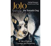 Jojo the Tornado Dog: A Tale of Rescue, Courage, and Family (Based on a True Story)