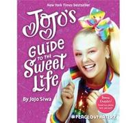 JoJos Guide to the Sweet Life by JoJo Siwa JoJo Siwa (Auteur)