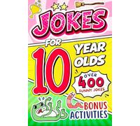 Joke Book for 10 Year Olds: A Seriously Funny Joke & Riddle Book for Tweens Filled With Knock-Knock Jokes, Weird but True Facts, and Laugh-Out-Loud Humor for 10-Year-Olds