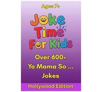 Joke Time For Kids - Yo Mama So ... Hollywood Edition Over 600+ Jokes Ages 7+: Yo Mama Jokes For Kids Who Love Movies, Stars, And All Things ... From Red Carpets, Sets, And Streaming Screens