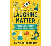 Jokebook Battle Series: Laughing Matter: Peer-Reviewed, Lab-Tested, Nobel-Worthy Science Jokes, Puns, and Zingers.