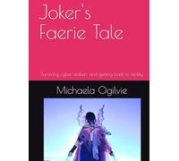 Jokers' Faerie Tale: Surviving cyber-stalkers and getting back to reality