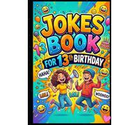Jokes Book for 13th Birthday: 150 Hilarious, Modern & Fun Jokes for 13-Year-Old Kids | The Perfect Birthday Gift for Boys & Girls Turning 13