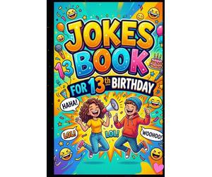 Jokes Book for 13th Birthday: 150 Hilarious, Modern & Fun Jokes for 13-Year-Old Kids | The Perfect Birthday Gift for Boys & Girls Turning 13