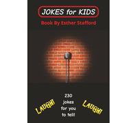 JOKES FOR KIDS: 230 Jokes for you to tell! Hilarious fun-loving jokes for kids! Everyone will be laughing! Make someone happy every day! SMILE.